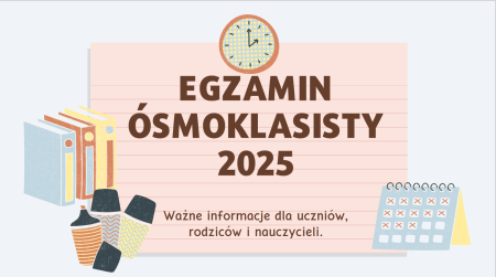 Egzamin Ósmoklasisty -  ważne informacje...